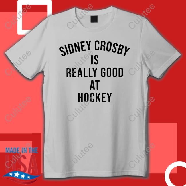 Official Sidney Crosby Is Really Good At Hockey Shirts Official Sidney Crosby Is Really Good At Hockey Shirts