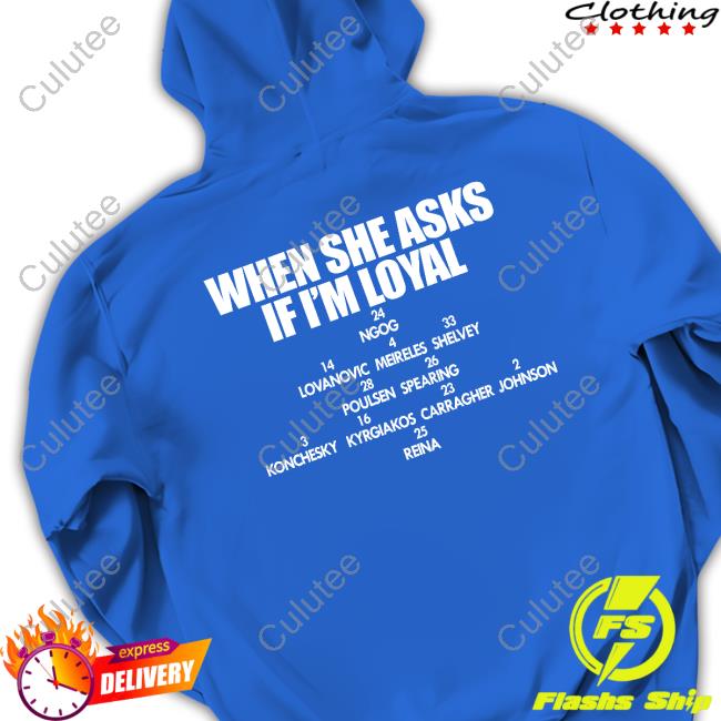 When She Asks If I'm Loyal Shirt When She Asks If I'm Loyal Shirt