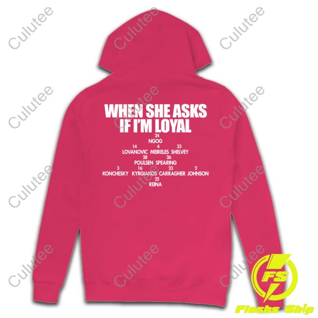 When She Asks If I'm Loyal Shirt When She Asks If I'm Loyal Shirt