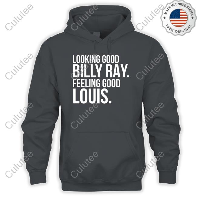 Looking Good Billy Ray Feeling Good Louis Shirt Looking Good Billy Ray Feeling Good Louis Shirt