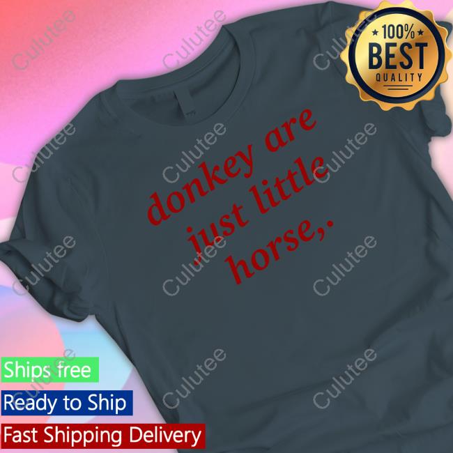 Official Shirts That Go Hard Donkey Are Just Little Horse Shirts Official Shirts That Go Hard Donkey Are Just Little Horse Shirts
