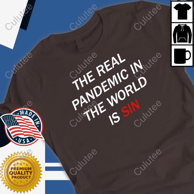 Official The Real Pandemic In The World Is Sin Shirts Official The Real Pandemic In The World Is Sin Shirts