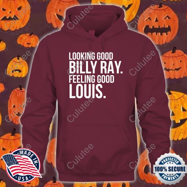 Looking Good Billy Ray Feeling Good Louis Shirt Looking Good Billy Ray Feeling Good Louis Shirt