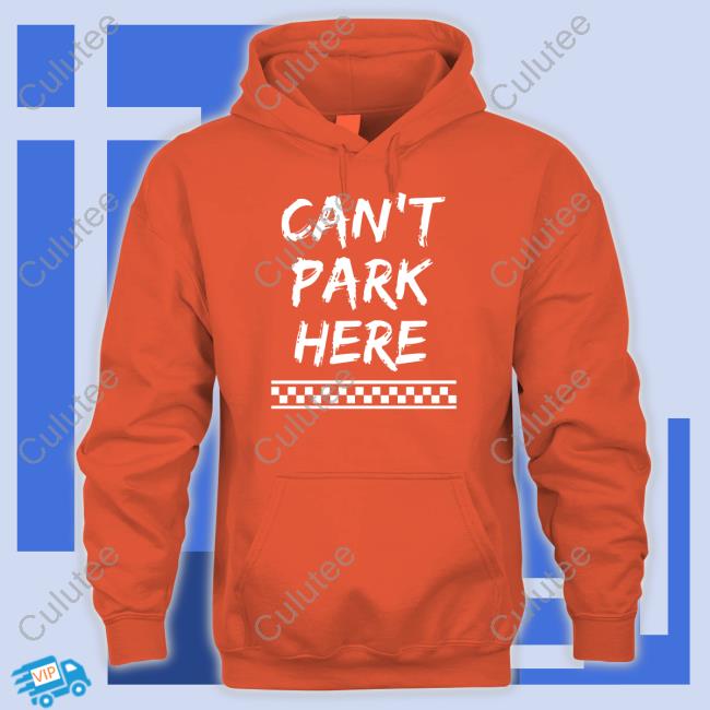 Can’t Park Here Tee Shirt Can’t Park Here Tee Shirt