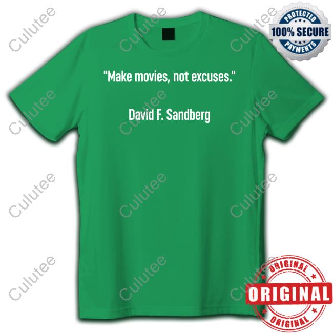 Official Make Movies Not Excuses David F Sandberg Shirts Official Make Movies Not Excuses David F Sandberg Shirts