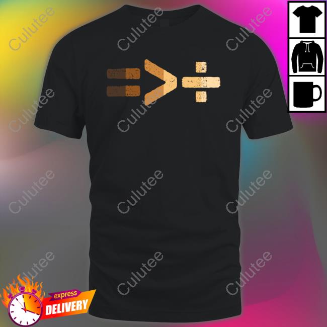 Official Equality Is Greater Than Division Tee Shirt Official Equality Is Greater Than Division Tee Shirt