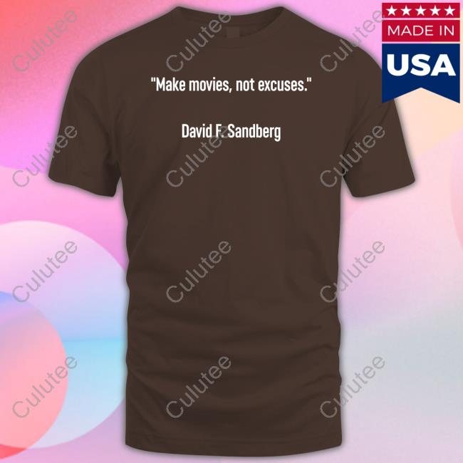 Official Make Movies Not Excuses David F Sandberg Shirts Official Make Movies Not Excuses David F Sandberg Shirts