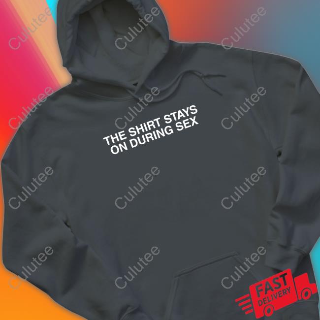 Shitheadsteve Merch The Shirt Stays On Sweatshirt