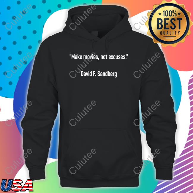 Official Make Movies Not Excuses David F Sandberg Shirts Official Make Movies Not Excuses David F Sandberg Shirts