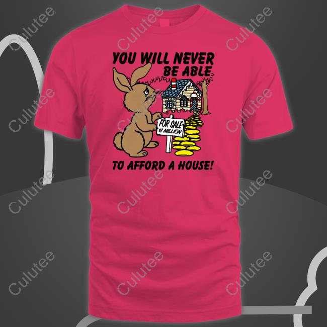 Shirts That Go Hard You Will Never Be Able To Afford A House Shirt Goodshirts Shirts That Go Hard You Will Never Be Able To Afford A House Shirt Goodshirts
