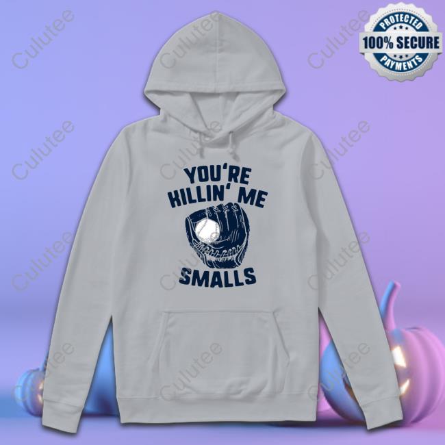 You're Killin' Me Smalls T Shirt You're Killin' Me Smalls T Shirt