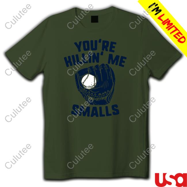 You're Killin' Me Smalls T Shirt You're Killin' Me Smalls T Shirt
