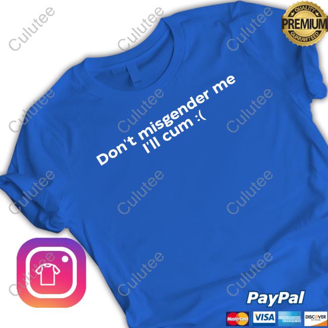 Oli London Don't Misgender Me I'll Cum T Shirt Oli London Don't Misgender Me I'll Cum T Shirt
