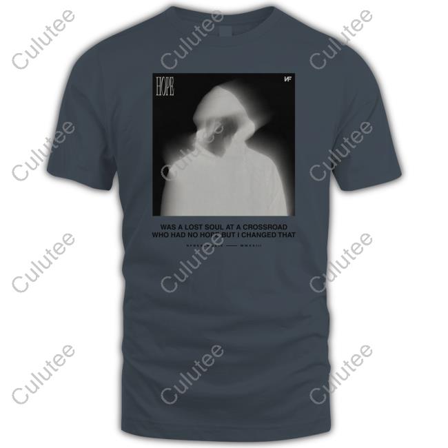 Nfrealmusic Merch Hope Blur Tee Shirt Was A Lost Soul At A Crossroad Who Had No Hope But I Changed That Nfrealmusic Merch Hope Blur Tee Shirt Was A Lost Soul At A Crossroad Who Had No Hope But I Changed That
