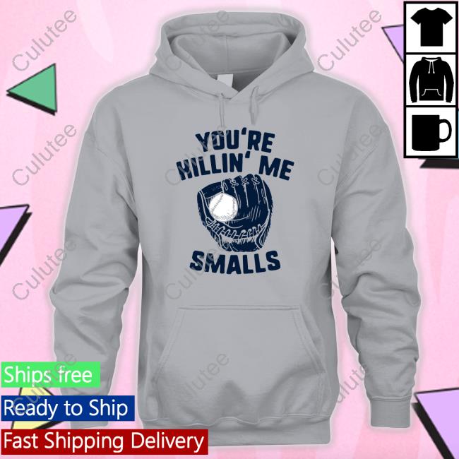 You're Killin' Me Smalls T Shirt You're Killin' Me Smalls T Shirt