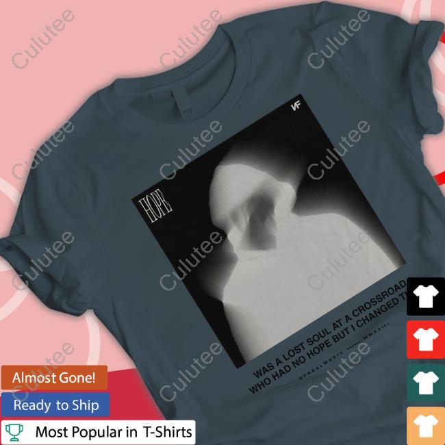 Nfrealmusic Merch Hope Blur Tee Shirt Was A Lost Soul At A Crossroad Who Had No Hope But I Changed That Nfrealmusic Merch Hope Blur Tee Shirt Was A Lost Soul At A Crossroad Who Had No Hope But I Changed That