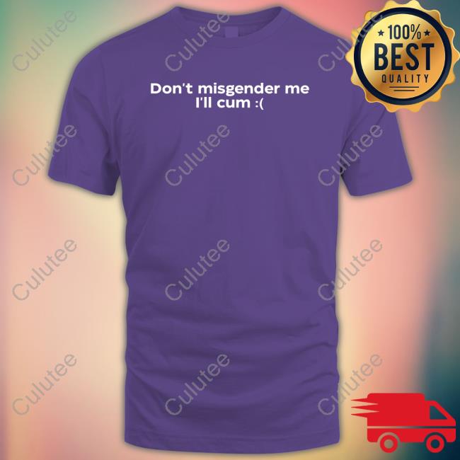 Oli London Don't Misgender Me I'll Cum T Shirt Oli London Don't Misgender Me I'll Cum T Shirt