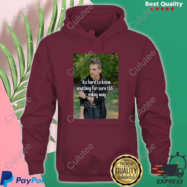 Its Hard To Know Anything For Sure Tbh Mikey Way T Shirt Ventricletaste Its Hard To Know Anything For Sure Tbh Mikey Way T Shirt Ventricletaste
