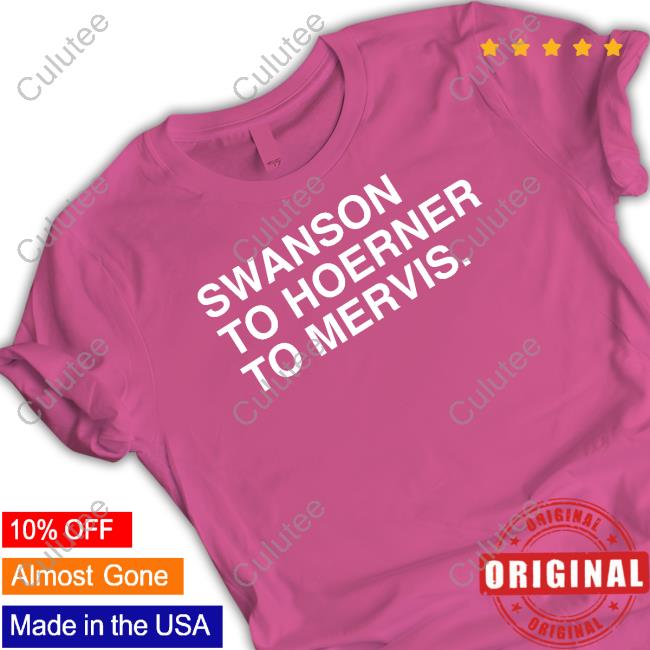 Obvious Shirts Swanson To Hoerner To Mervis Shirt Obvious Shirts Swanson To Hoerner To Mervis Shirt