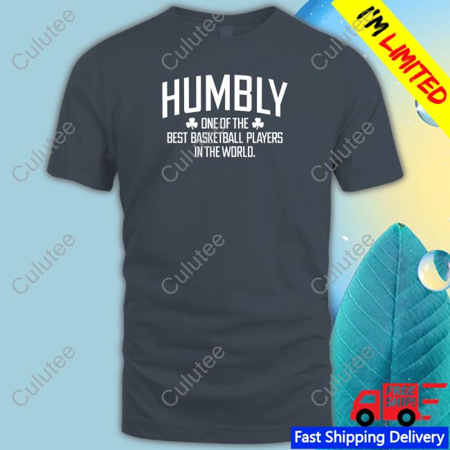 Humbly One Of The Best Basketball Players In The World Tee Humbly One Of The Best Basketball Players In The World Tee