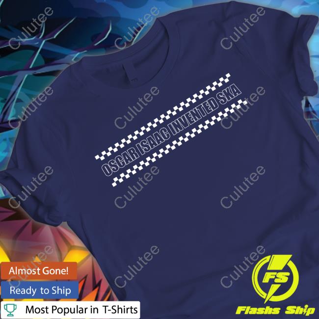 Oscar Isaac Invented Ska Tee Oscar Isaac Invented Ska Tee