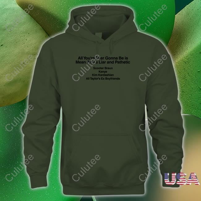 Official Barstool Sports Merch All You're Ever Gonna Be Is Mean And A Liar And Pathetic Scooter Braun Kanye Kim Kardashian All Taylor's Ex Boyfriends Hoodie Official Barstool Sports Merch All You're Ever Gonna Be Is Mean And A Liar And Pathetic Scooter Braun Kanye Kim Kardashian All Taylor's Ex Boyfriends Hoodie