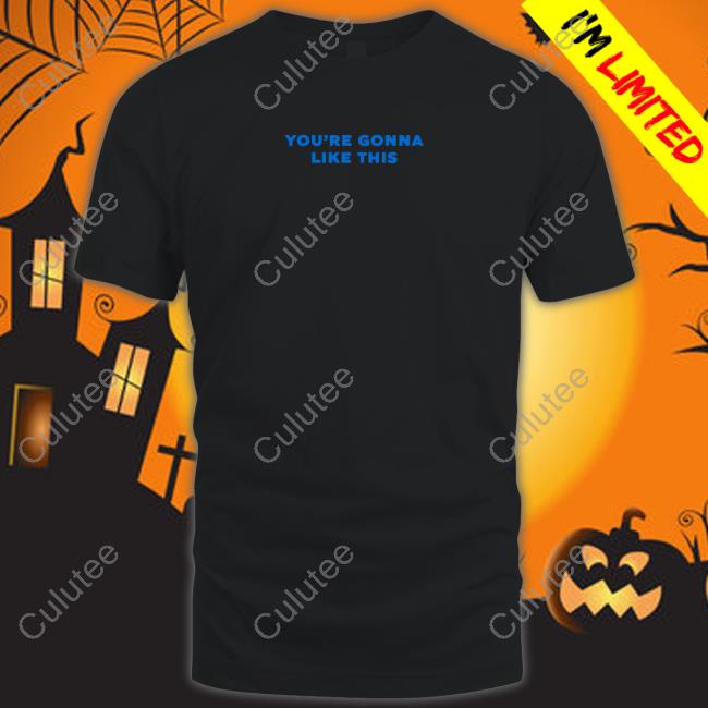 Bdubs Shop Merch You're Gonna Like This Tee Shirt Bdubs Shop Merch You're Gonna Like This Tee Shirt
