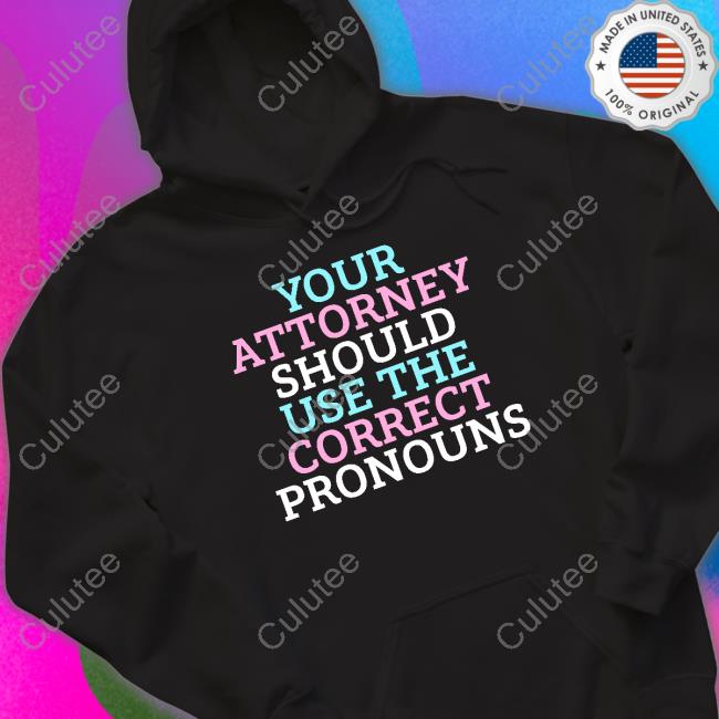 Your Attorney Should Use The Correct Pronouns T Shirt