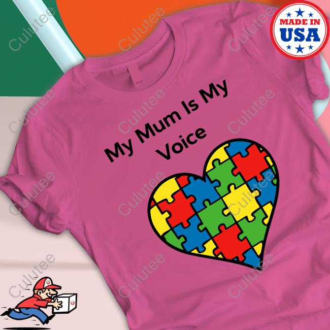 My Mum Is My Voice T Shirts My Mum Is My Voice T Shirts