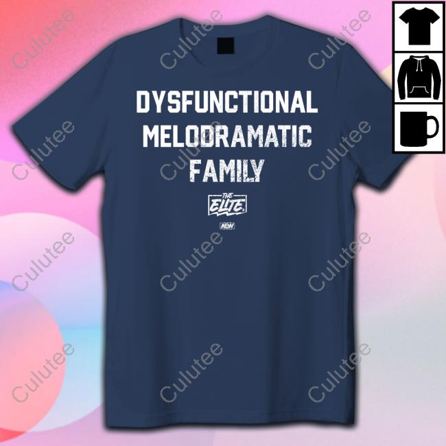 All Elite Wrestling Dysfunctional Melodramatic Family Hoodie All Elite Wrestling Dysfunctional Melodramatic Family Hoodie