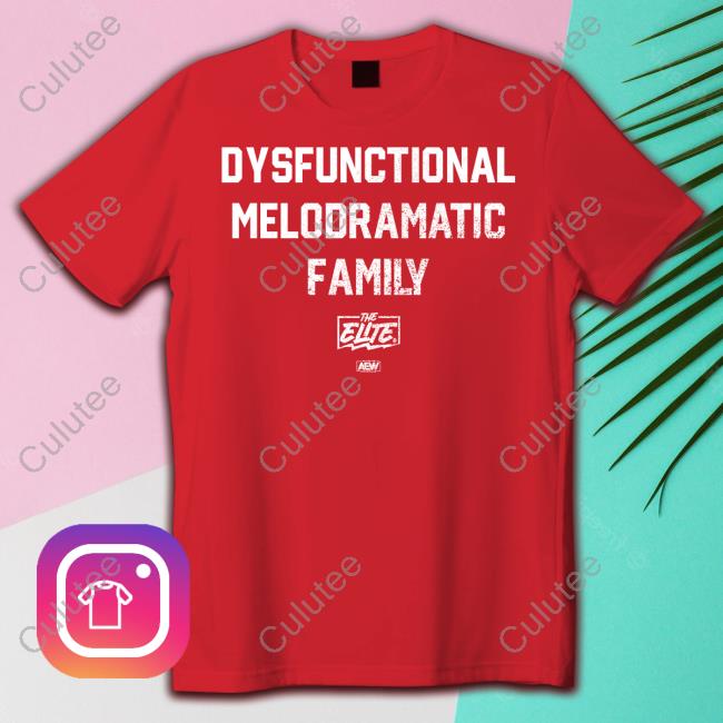 All Elite Wrestling Dysfunctional Melodramatic Family Hoodie All Elite Wrestling Dysfunctional Melodramatic Family Hoodie
