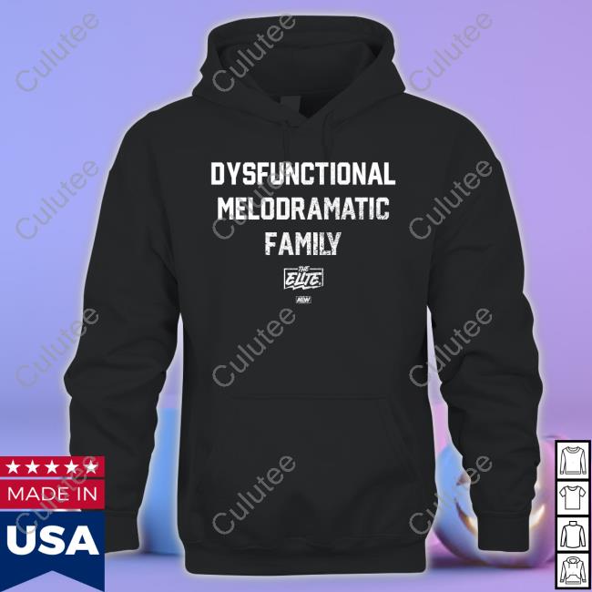 All Elite Wrestling Dysfunctional Melodramatic Family Hoodie All Elite Wrestling Dysfunctional Melodramatic Family Hoodie