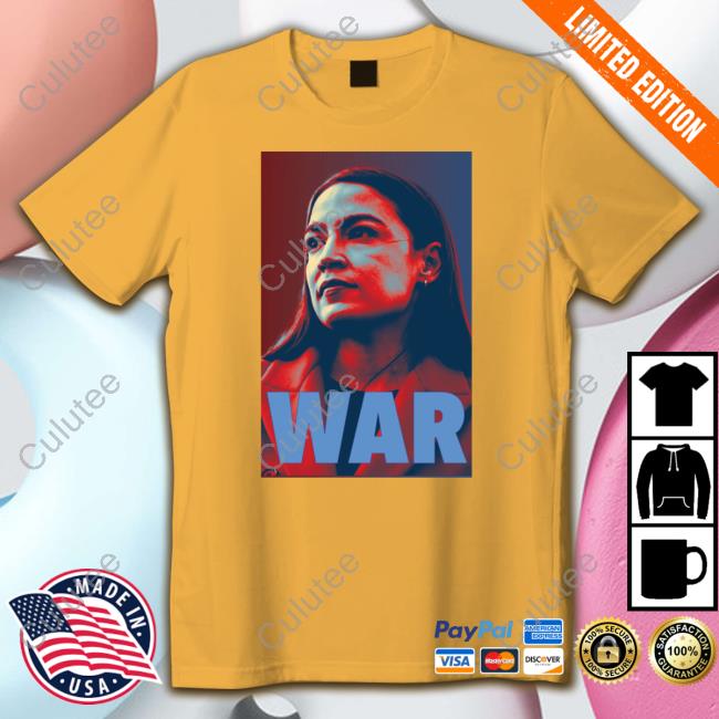 Alexandria Ocasio Cortez Aoc War Tee Shirt Alexandria Ocasio Cortez Aoc War Tee Shirt