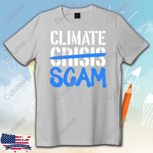 Climate Crisis Scam Shirt Climate Crisis Scam Shirt