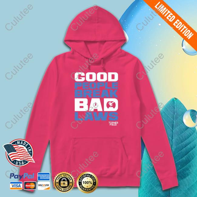 Official Aussie Bot Studio Shop Good People Break Bad Laws Topher Field Tee Shirt Official Aussie Bot Studio Shop Good People Break Bad Laws Topher Field Tee Shirt