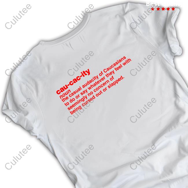 Official Cau Cac Ity Noun The Casual Audacity Of Caucasians Shirt Official Cau Cac Ity Noun The Casual Audacity Of Caucasians Shirt