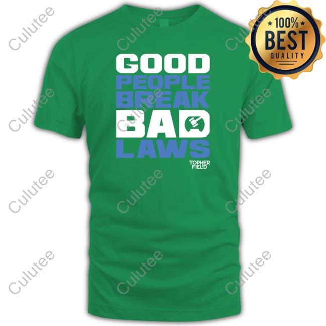 Official Aussie Bot Studio Shop Good People Break Bad Laws Topher Field Tee Shirt Official Aussie Bot Studio Shop Good People Break Bad Laws Topher Field Tee Shirt