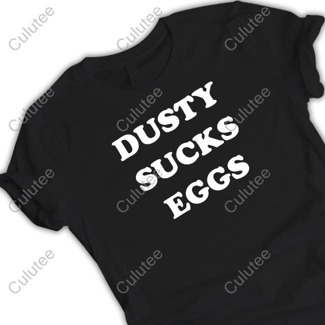 Official Dusty Sucks Eggs Shirt Official Dusty Sucks Eggs Shirt