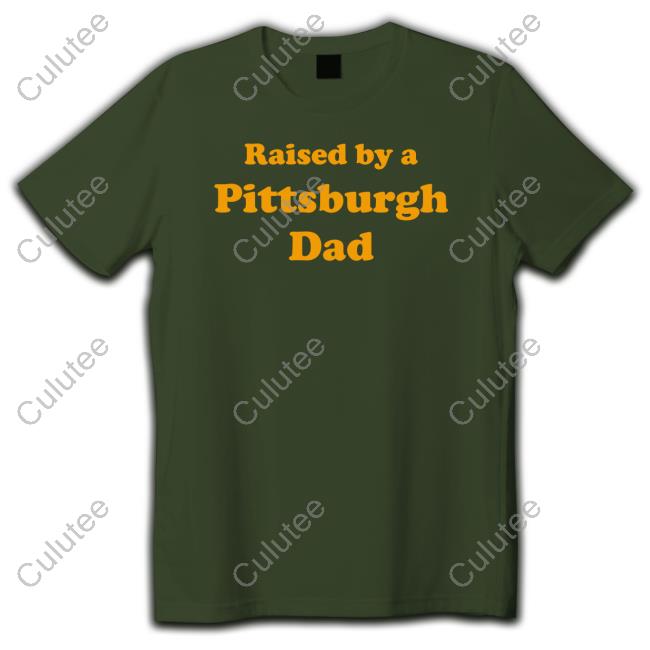 Official Raised By A Pittsburgh Dad T Shirt Official Raised By A Pittsburgh Dad T Shirt