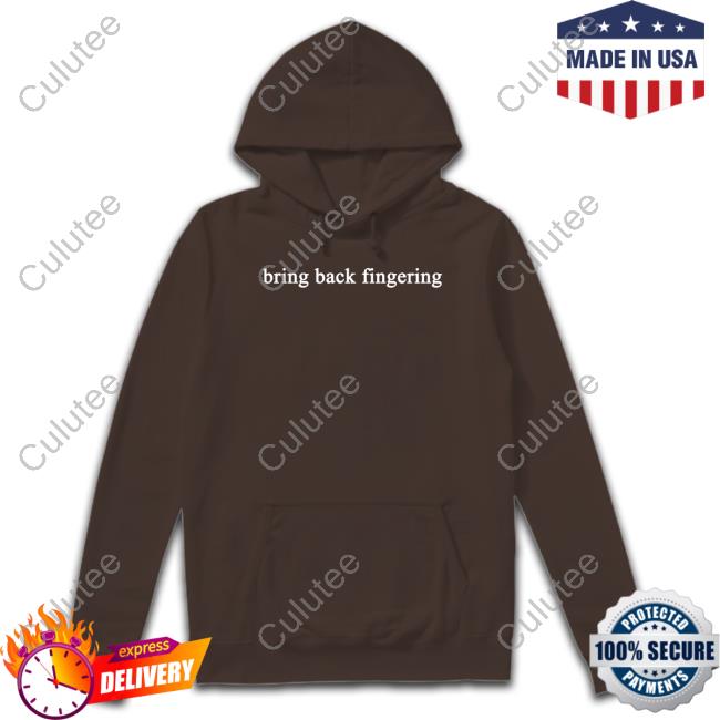 Official Shirts That Go Hard Bring Back Fingering Tee Shirt Official Shirts That Go Hard Bring Back Fingering Tee Shirt