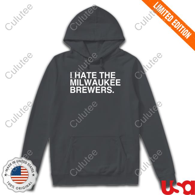 I Hate The Milwaukee Brewers T-Shirt I Hate The Milwaukee Brewers T-Shirt