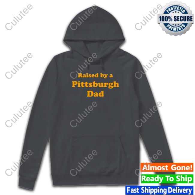 Official Raised By A Pittsburgh Dad T Shirt Official Raised By A Pittsburgh Dad T Shirt