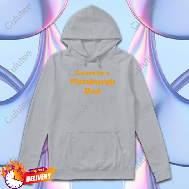 Official Raised By A Pittsburgh Dad T Shirt Official Raised By A Pittsburgh Dad T Shirt