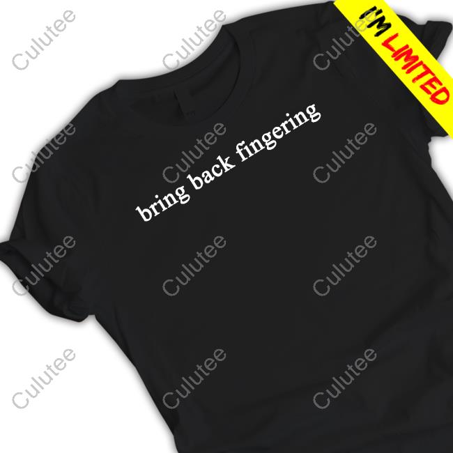 Official Shirts That Go Hard Bring Back Fingering Tee Shirt Official Shirts That Go Hard Bring Back Fingering Tee Shirt