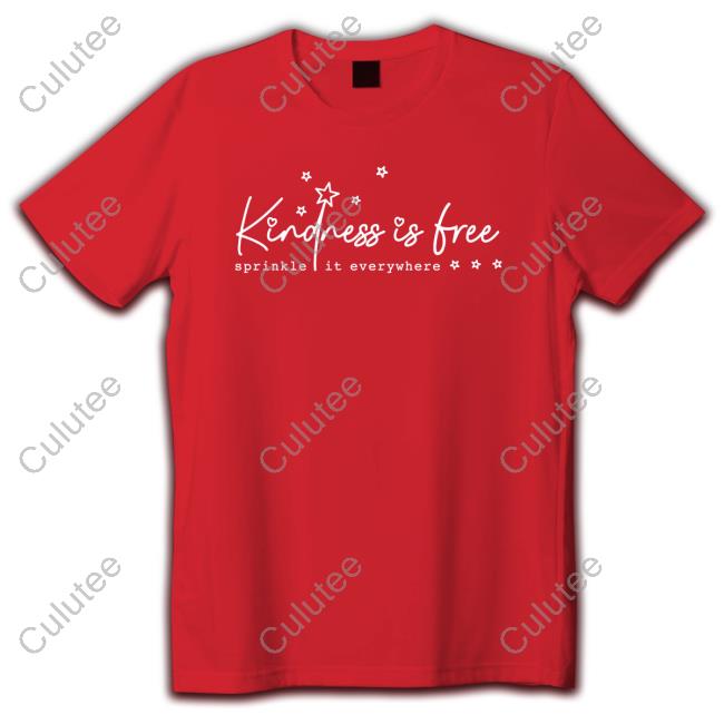 Kindness Is Free Sprinkle It Everywhere Tee Kindness Is Free Sprinkle It Everywhere Tee