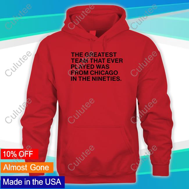 Obvious Shirts Merch The Greatest Team That Ever Played Was From Chicago In The Nineties Shirts Obvious Shirts Merch The Greatest Team That Ever Played Was From Chicago In The Nineties Shirts