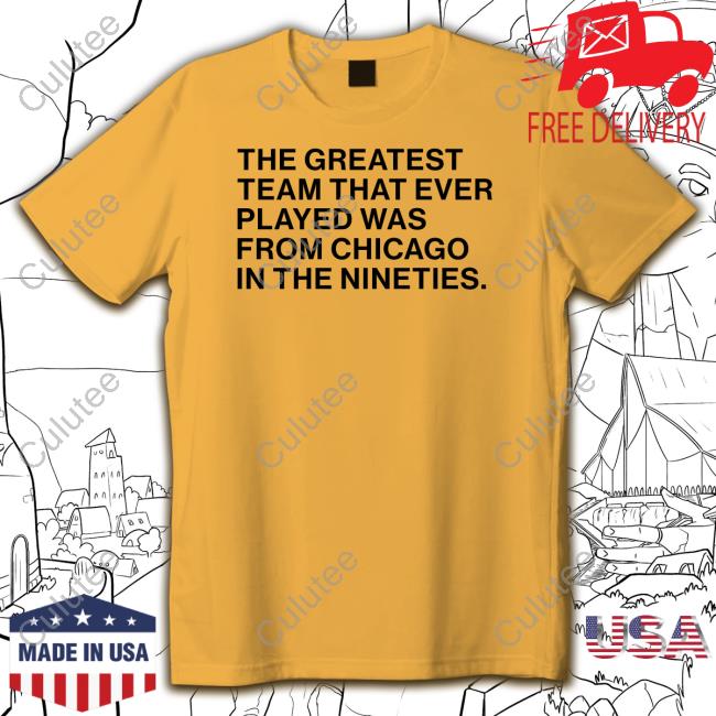 Obvious Shirts Merch The Greatest Team That Ever Played Was From Chicago In The Nineties Shirts Obvious Shirts Merch The Greatest Team That Ever Played Was From Chicago In The Nineties Shirts