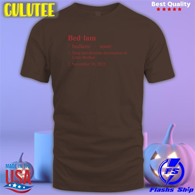 Barstool Sports Store Bedlam Definition Total And Absolute Domination Of Little Brother November 19 2022 Shirts Bedlam Definition Hoodie