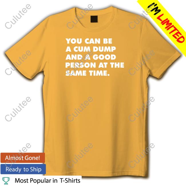 Andymacster You Can Be A Cum Dump And A Good Person At The Same Time Sweatshirt Thegaybarshop You Can Be A Cum Dump And A Good Person At The Same Time Hoodie