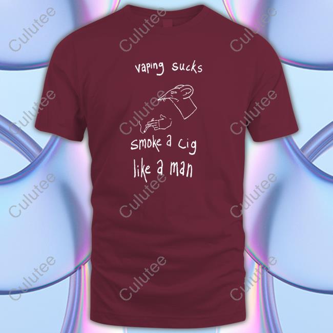 Shirtsthtgohard Vaping Sucks Smoke A Cig Like A Man Shirt Shirts That Go Hard Vaping Sucks Smoke A Cig Like A Man Hoodie Shirt Shirtsthtgohard